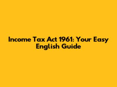 Income Tax Act 1961: Your Easy English Guide