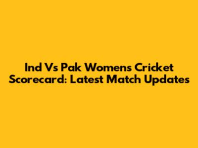 Ind Vs Pak Women's Cricket Scorecard: Latest Match Updates