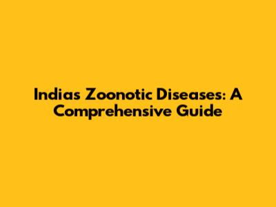 India's Zoonotic Diseases: A Comprehensive Guide