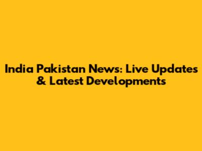 India Pakistan News: Live Updates & Latest Developments