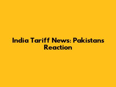 India Tariff News: Pakistan's Reaction