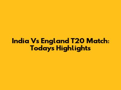 India Vs England T20 Match: Today's Highlights