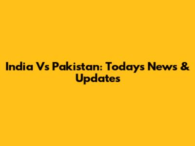 India Vs Pakistan: Today's News & Updates