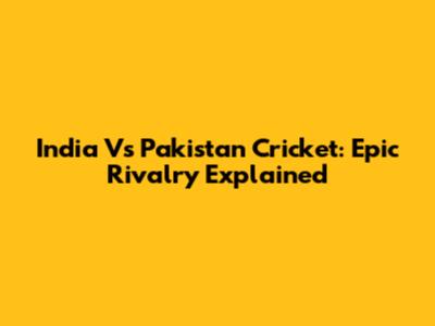 India Vs Pakistan Cricket: Epic Rivalry Explained