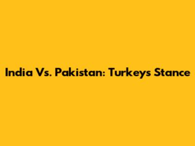 India Vs. Pakistan: Turkey's Stance