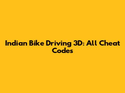 Indian Bike Driving 3D: All Cheat Codes