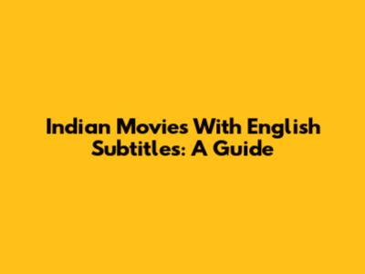 Indian Movies With English Subtitles: A Guide