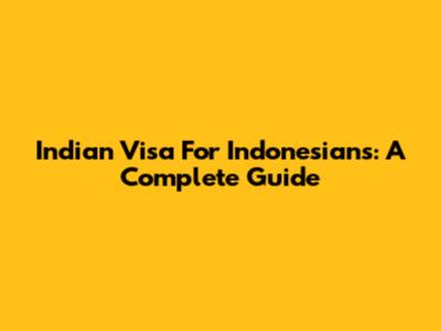 Indian Visa For Indonesians: A Complete Guide