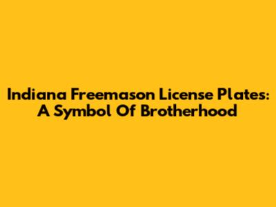 Indiana Freemason License Plates: A Symbol Of Brotherhood