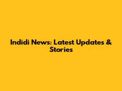 Indidi News: Latest Updates & Stories