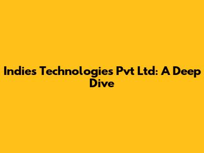 Indies Technologies Pvt Ltd: A Deep Dive