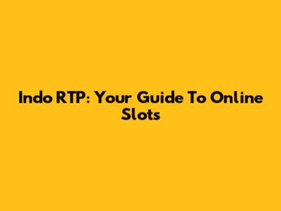 Indo RTP: Your Guide To Online Slots