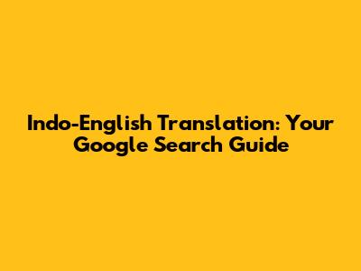 Indo-English Translation: Your Google Search Guide