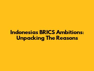 Indonesia's BRICS Ambitions: Unpacking The Reasons