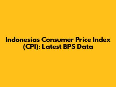Indonesia's Consumer Price Index (CPI): Latest BPS Data