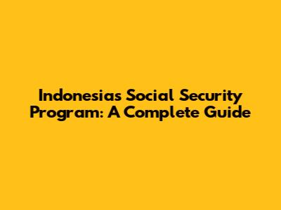 Indonesia's Social Security Program: A Complete Guide