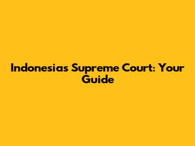 Indonesia's Supreme Court: Your Guide