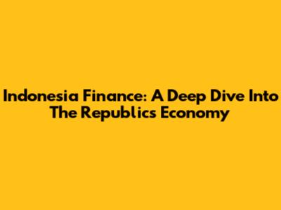 Indonesia Finance: A Deep Dive Into The Republic's Economy