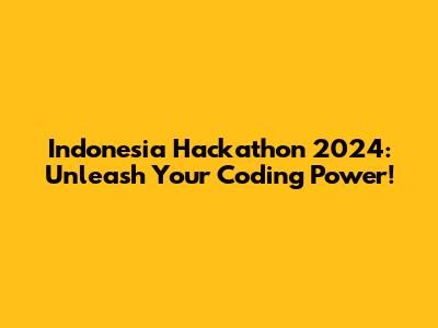 Indonesia Hackathon 2024: Unleash Your Coding Power!