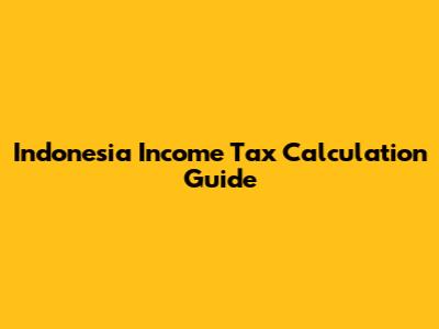 Indonesia Income Tax Calculation Guide