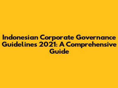Indonesian Corporate Governance Guidelines 2021: A Comprehensive Guide