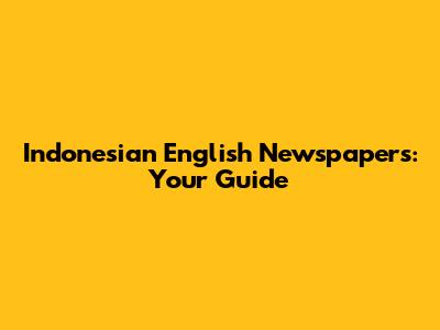 Indonesian English Newspapers: Your Guide