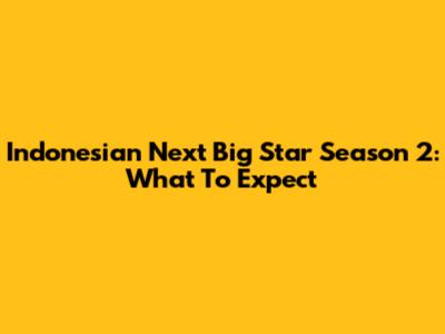 Indonesian Next Big Star Season 2: What To Expect