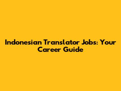 Indonesian Translator Jobs: Your Career Guide