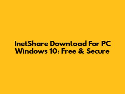 InetShare Download For PC Windows 10: Free & Secure