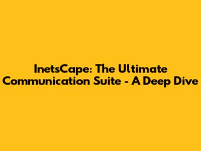 InetsCape: The Ultimate Communication Suite - A Deep Dive