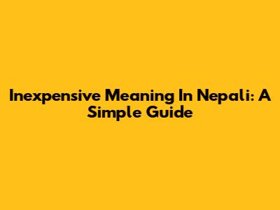 Inexpensive Meaning In Nepali: A Simple Guide