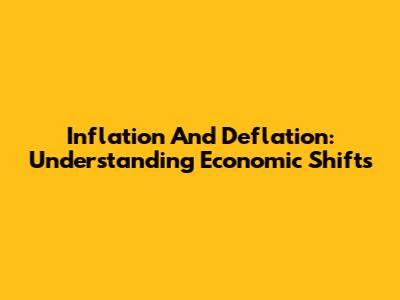 Inflation And Deflation: Understanding Economic Shifts