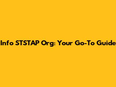 Info STSTAP Org: Your Go-To Guide