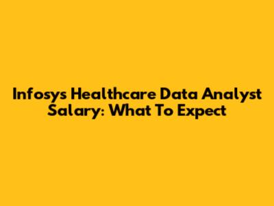 Infosys Healthcare Data Analyst Salary: What To Expect