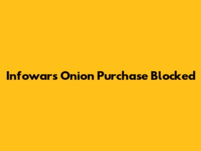 Infowars' Onion Purchase Blocked