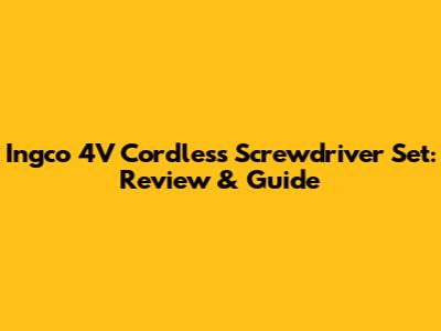 Ingco 4V Cordless Screwdriver Set: Review & Guide