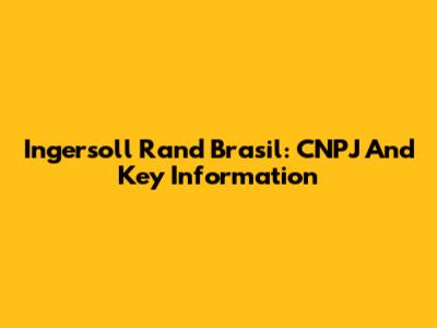 Ingersoll Rand Brasil: CNPJ And Key Information