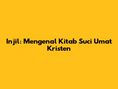 Injil: Mengenal Kitab Suci Umat Kristen