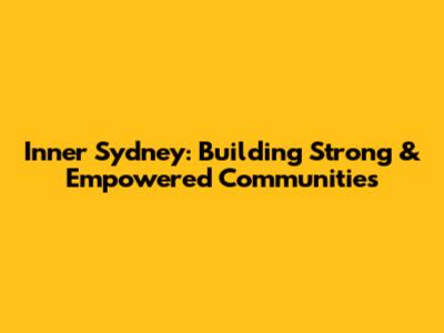 Inner Sydney: Building Strong & Empowered Communities
