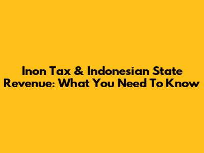 Inon Tax & Indonesian State Revenue: What You Need To Know