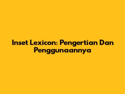 Inset Lexicon: Pengertian Dan Penggunaannya