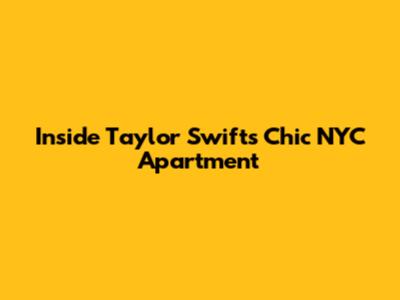Inside Taylor Swift's Chic NYC Apartment
