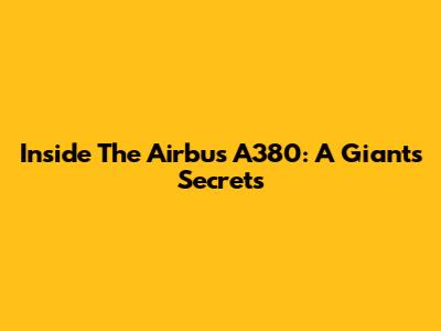 Inside The Airbus A380: A Giant's Secrets