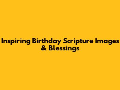Inspiring Birthday Scripture Images & Blessings