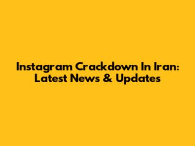 Instagram Crackdown In Iran: Latest News & Updates
