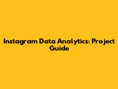 Instagram Data Analytics: Project Guide