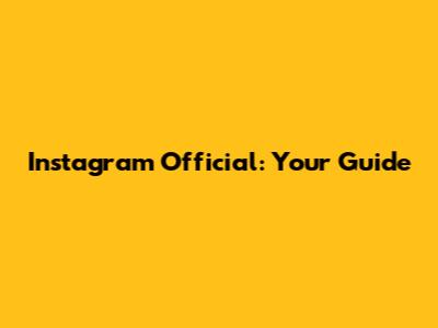 Instagram Official: Your Guide