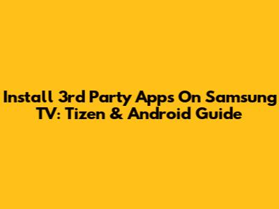Install 3rd Party Apps On Samsung TV: Tizen & Android Guide