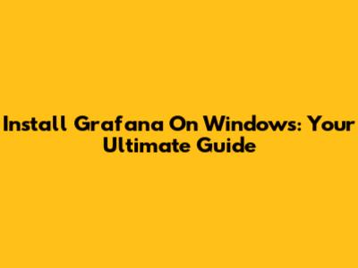 Install Grafana On Windows: Your Ultimate Guide