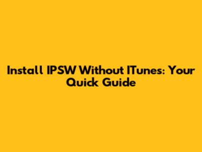 Install IPSW Without ITunes: Your Quick Guide